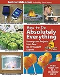 How to Do Absolutely Everything: Homegrown Projects from Real Do-It-Yourself Experts