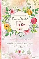 Pão diário para mães: 55 reflexões para o seu encorajamento 1680433032 Book Cover