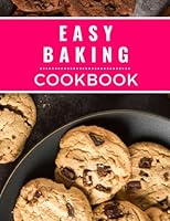 Easy Baking Cookbook: Easy and Delicious Baking Recipes You Can Easily Make At Home B09YYQ8D4H Book Cover