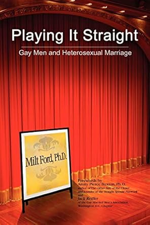 Playing It Straight: Gay Men and Heterosexual Marriage: Ford Ph.D