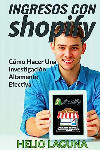 Ingresos Con Shopify: Crea Tu Tienda A La Velocidad De La Luz (Spanish Edition)