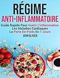 Régime Anti-Inflammatoire: Guide Rapide Pour Guérir L'inflammation, Les Maladies Cardiaques, La Perte De Poids en 7 Jours