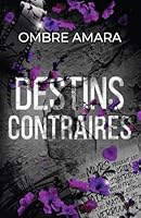 Destins contraires: Une romance new adult contemporaine en français entre un bad boy tout juste sorti de prison et une héroïne brisée. (French Edition) 2959622391 Book Cover