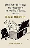 British national identity and opposition to membership of Europe, 1961–63: The anti-Marketeers