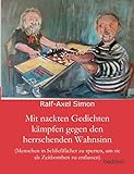  Mit nackten Gedichten kämpfen gegen den herrschenden Wahnsinn: (Menschen in Schließfächer zu sperren, um sie als Zeitbomben zu entlassen)