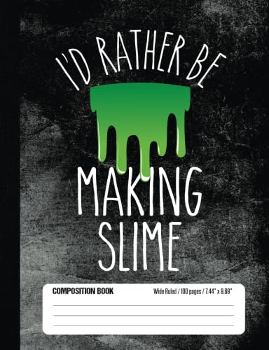 I’d Rather Be Making Slime Composition Book Wide Ruled 100 pages (7.44 x 9.69): Notebook Journal...