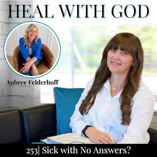 253| Sick With No Answers? Discernment for Mold & Mystery Symptoms w/ Aubree Felderhoff