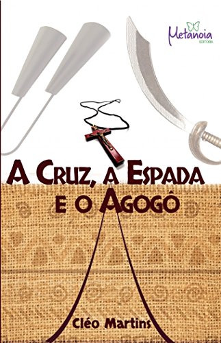 A cruz, a espada e o agogô: