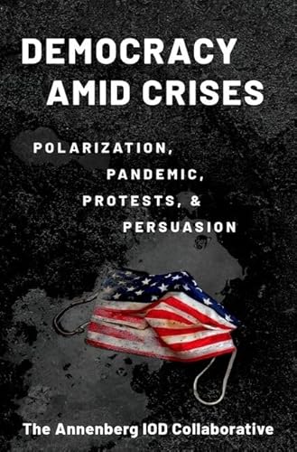 Democracy amid Crises: Polarization, Pandemic, Protests, and Persuasion