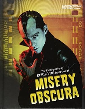 Misery Obscura: The Photography of Eerie Von (1981-2009)