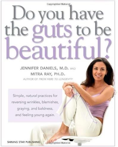 Do You Have the Guts to be Beautiful?: Simple, Natural Practices for Reversing Wrinkles, Blemishes, Graying and Baldness and Feeling Young Again