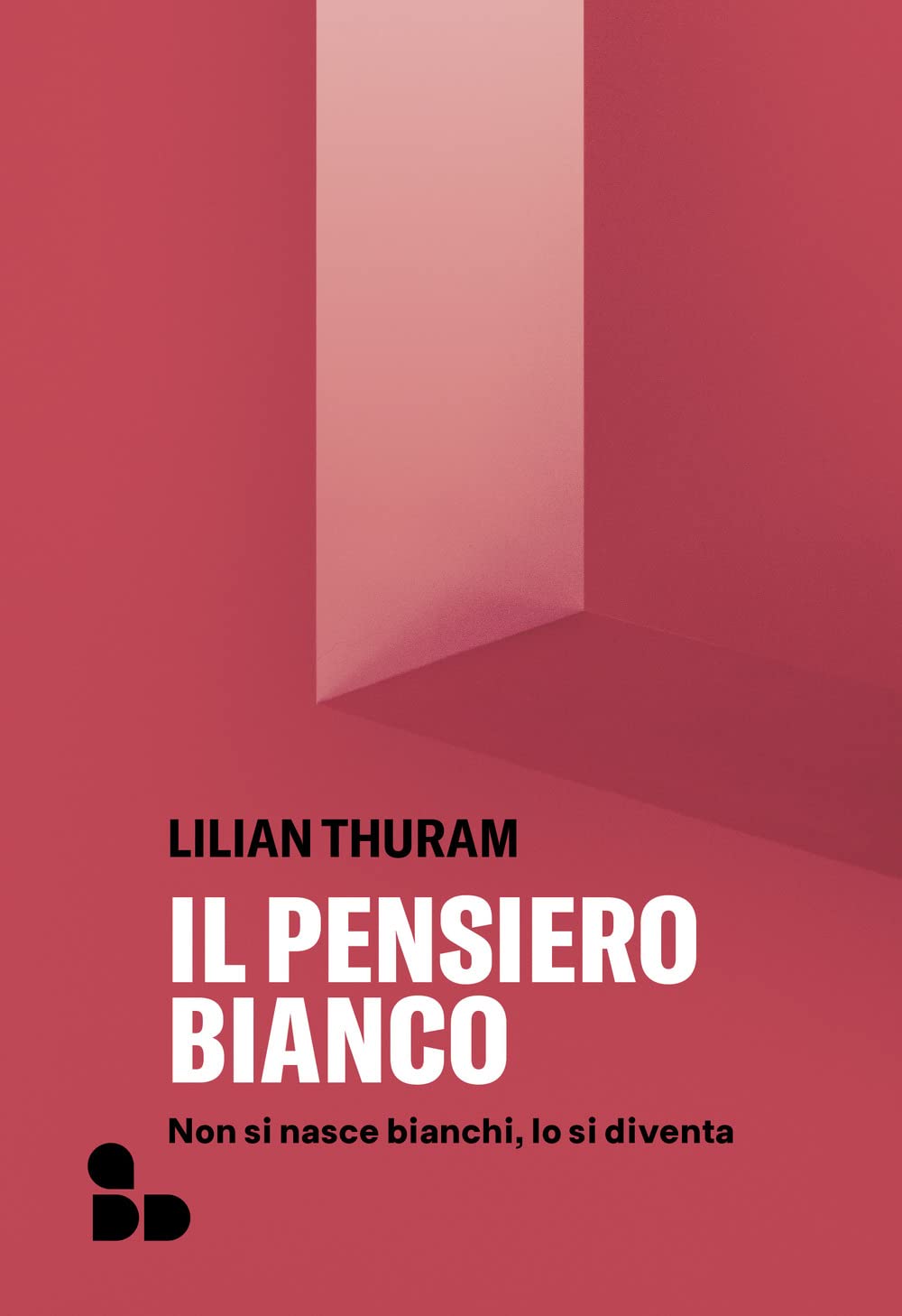 Il Pensiero Bianco. Non Si Nasce Bianchi, Lo Si Diventa. Nuova Ediz. - 4
