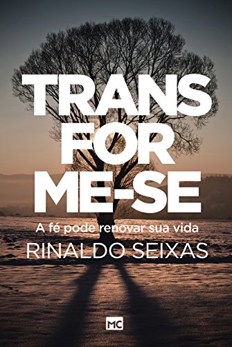 Transforme-se!: A fé pode renovar sua vida