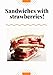 Sandwiches with strawberries+1: Very Tasty Easy Recipe! (Sandwich Recipe Book 7777) (English Edition)
