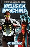 Deus Ex Machina: Superhero Fantasy Action Adventure (Identity Crisis Universe Book 3)