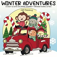 Winter Adventures: Featuring Cozy Festive Winter Scenes in Cities Around the World With Adorable Animal Characters for Teens and Adults (Seasonal Adventures Cute and Cozy Coloring Books) B0DMLSZZWC Book Cover