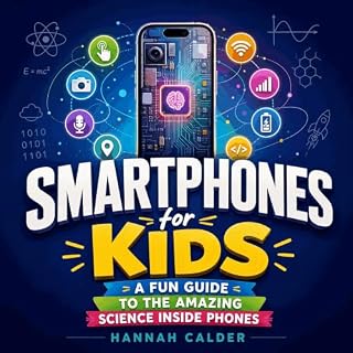 Smartphones for Kids: A Fun Guide to the Amazing Science Inside Phones cover art