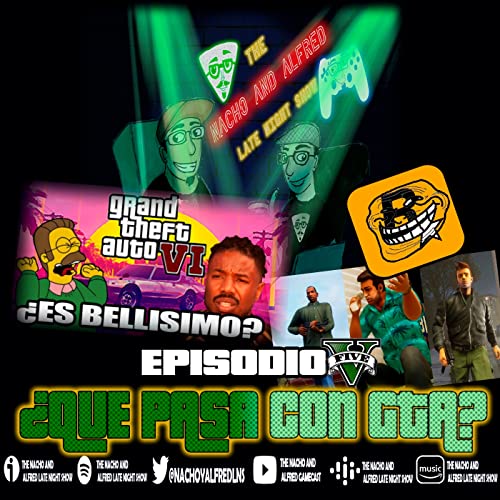 "THE NACHO AND ALFRED LATE NIGHT SHOW" EPISODIO 5: &iquest;QUE PASA CON GTA?