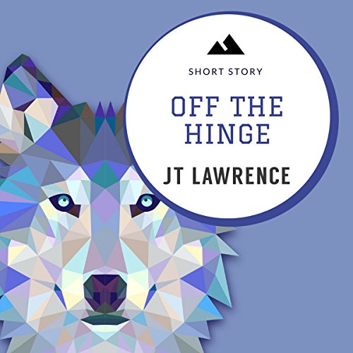 Off the Hinge: A Short Story by J T Lawrence | Audiobook