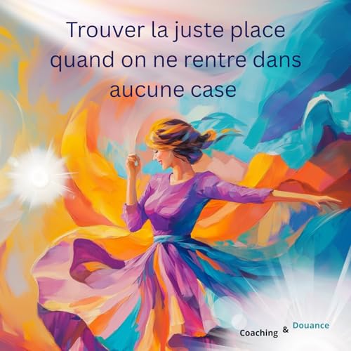 『Trouver sa juste place quand on ne rentre dans aucune case (atypique, HPI, HPE, intuitif...)』のカバーアート