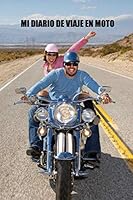 Mi Diario de Viaje en Moto : Es un Cuaderno para Llevar un Registro y un Seguimiento de Todas Sus Rutas en Moto - Formato 16 X 23cm con 102 P?ginas - Regalo Original para Los Amantes de Las Motos 1657043428 Book Cover