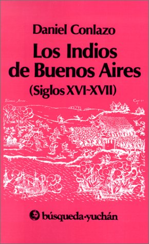 Los Indios De Buenos Aires: Siglos Xvi-Xvii (Coleccion)