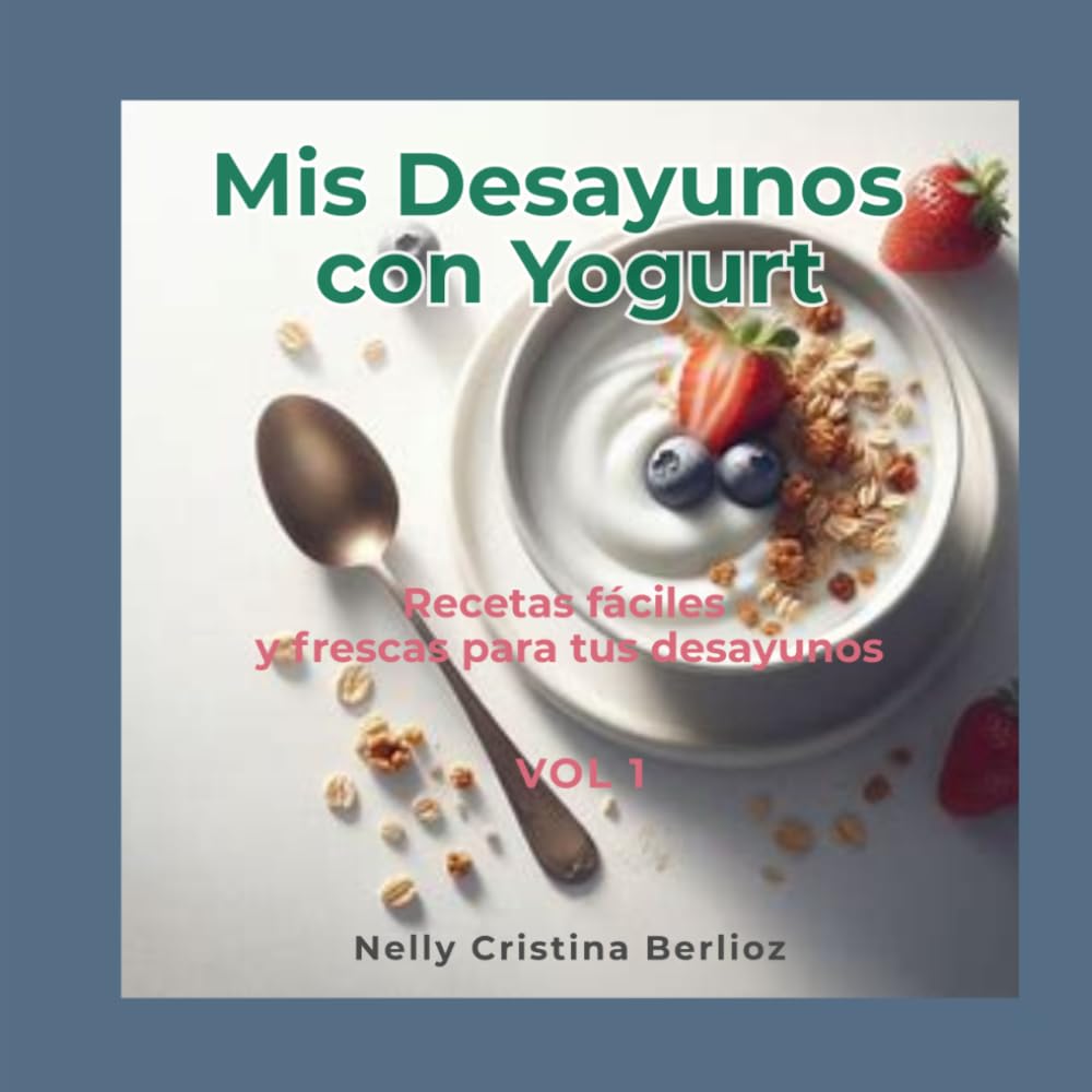 Mis Desayunos con Yogurt: Recetas fáciles y frescas para comenzar el día