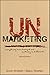 UnMarketing: Everything Has Changed and Nothing is Different