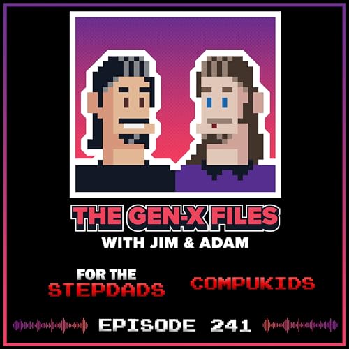 The Gen X Files 241 - For the Stepdads: CompuKids
