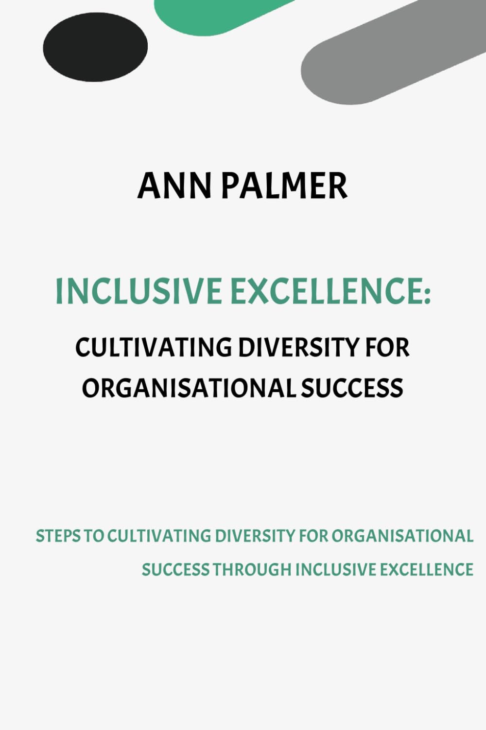 Inclusive Excellence: Cultivating Diversity for Organisational Success (Building Inclusive Organisations)