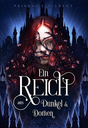 Ein Reich aus Dunkel und Dornen: Bittersuesse Dark Romantasy in einer verwunschenen Unterwelt