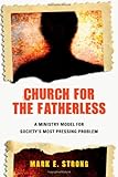 Church for the Fatherless: A Ministry Model for Society's Most Pressing Problem
