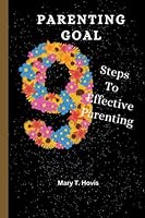 Parenting Goal: 9 Steps To Effective Parenting B0BKJ6M362 Book Cover