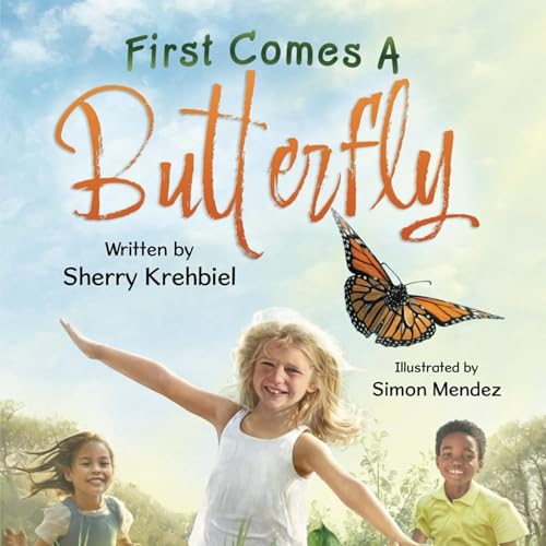 First Comes A Butterfly - by Sherry Krehbiel