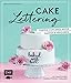 Cake Lettering – Torten, Cupcakes, Kekse backen und verzieren: Mit praktischen Handlettering-Vorlagen