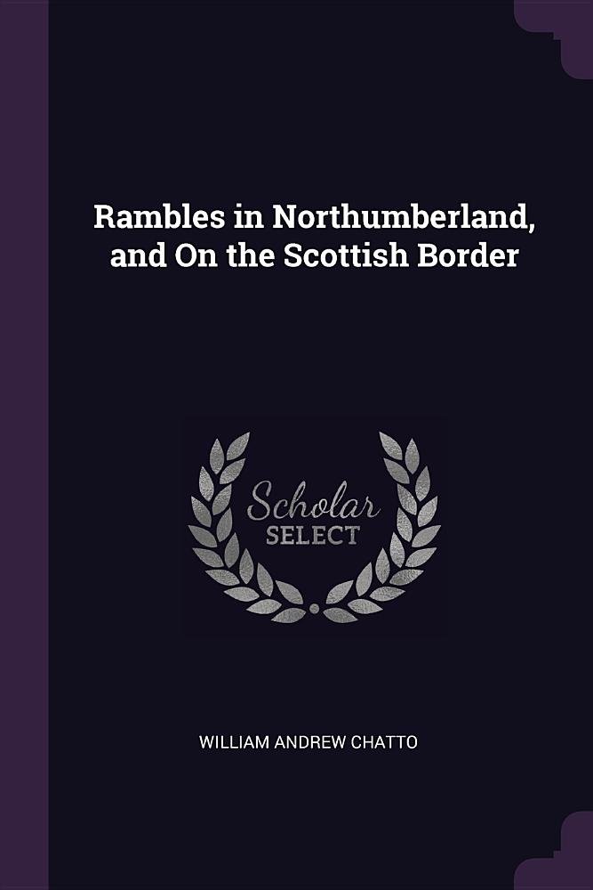 Rambles in Northumberland, and On the Scottish Border