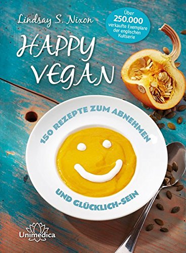 Happy Vegan - 150 Rezepte zum Abnehmen und Glücklich-Sein Happy Vegan - 150 Rezepte zum Abnehmen und Glücklich-Sein