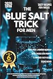 Blue Salt Trick for Men: Boost Low Testosterone without TRT, Burn Belly Fat, Be Firmer, Last Longer, Increase Male Performance, Stamina & Masculinity + 30-Day Transformation For Busy Men