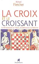 Download La Croix et le Croissant : Le Christianisme et l'Islam, de Mahomet à la Réforme PDF