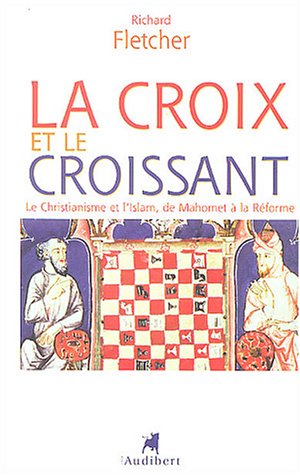 Télécharger La Croix et le Croissant : Le Christianisme et l'Islam, de Mahomet à la Réforme Francais PDF