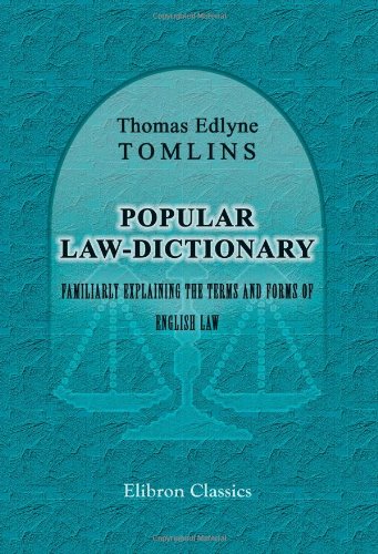 Popular Law-Dictionary, Familiarly Explaining the Terms and Forms of English Law