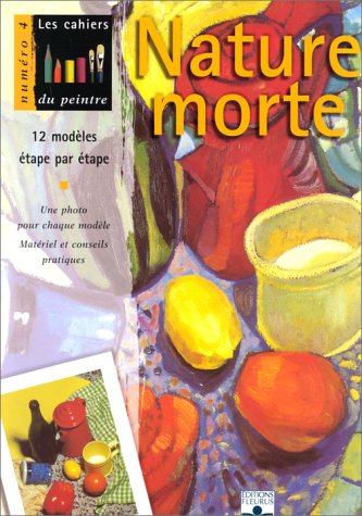 Nature morte : 12 modèles étape par étape Nature morte : 12 modèles étape par étape