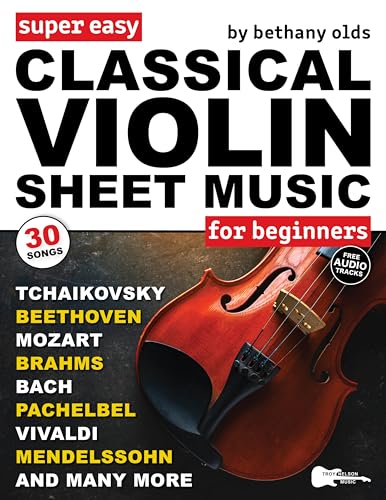 Super Easy Classical Violin Sheet Music for Beginners: 30 Popular Classical Pieces in Big Letter Notes, Violin TAB + FREE Audio—Bach, Beethoven, Mozart ......