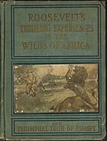 Roosevelt's Thrilling Experiences in the Wilds of Africa B004OG5KDS Book Cover