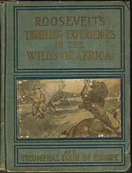 Roosevelt's Thrilling Experiences in the Wilds of Africa