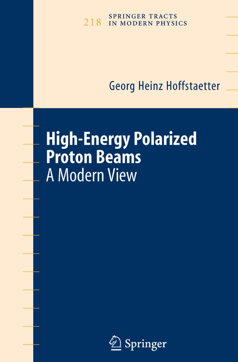 High Energy Polarized Proton Beams: A Modern View (Springer Tracts in Modern Physics, 218, Band 218)