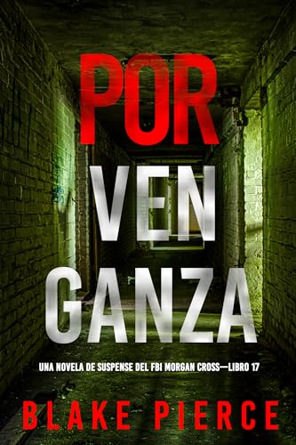 Por venganza (Una novela de suspense del FBI Morgan Cross—Libro 17) (Una novela de suspense del FBI de Morgan Cross) Por venganza (Una novela de suspense del FBI Morgan Cross—Libro 17) (Una novela de suspense del FBI de Morgan Cross)