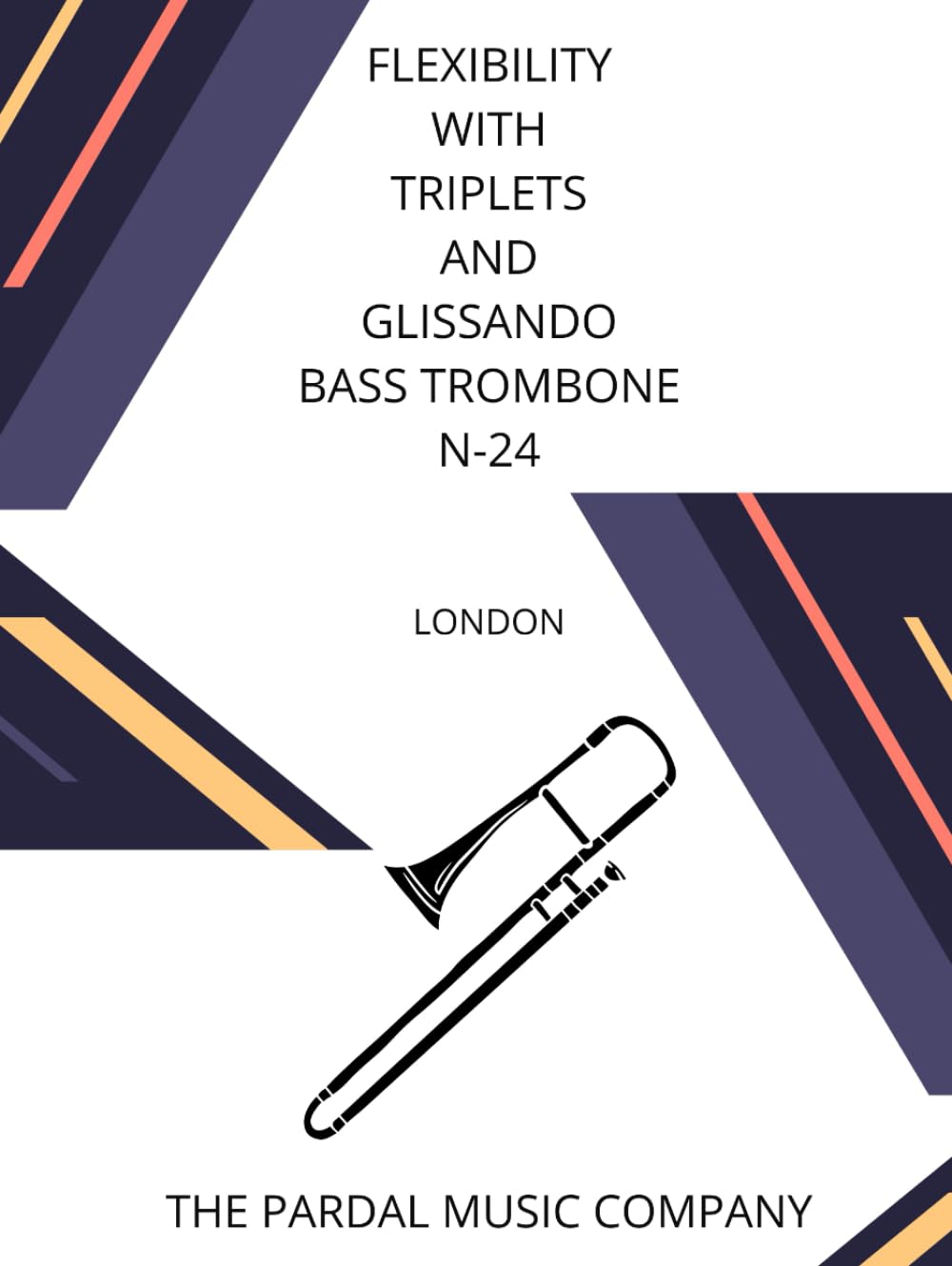 FLEXIBILITY WITH TRIPLETS AND GLISSANDO BASS TROMBONE N-24: LONDON (FLEXIBILITY WITH TRIPLETS AND GLISSANDO BASS TROMBONE LONDON)