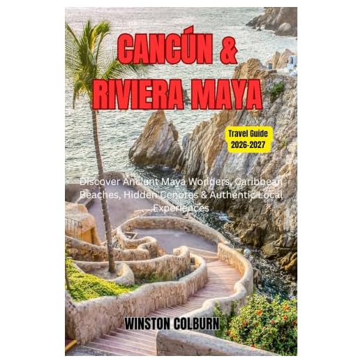 Cancún & Riviera Maya Travel Guide 2026–2027: Discover Ancient Maya Wonders, Caribbean Beaches, Hidden Cenotes & Authentic Local Experiences