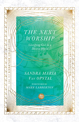 The Next Worship: Glorifying God in a Diverse World (The IVP Signature Collection)